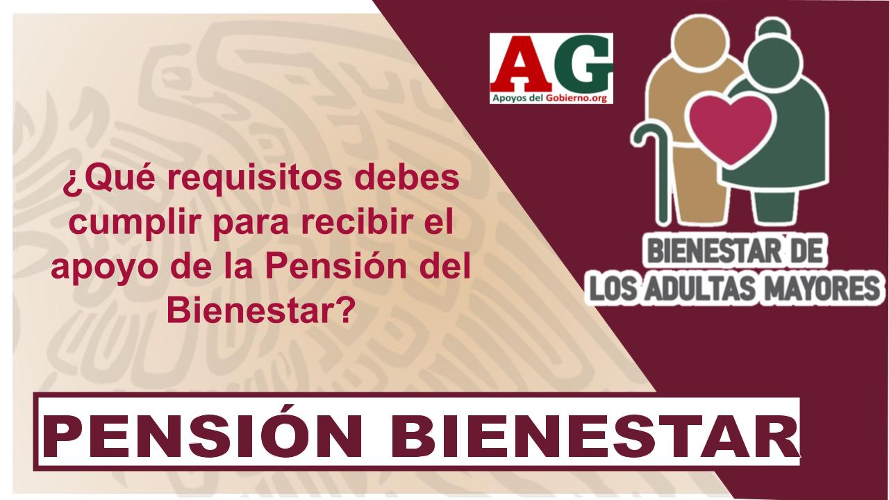 Qu Requisitos Debes Cumplir Para Recibir El Apoyo De La Pensi N Del