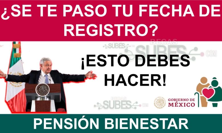 ¿Se Te Pasó Tu Fecha De Registro A La Pensión Del Bienestar? ¡Esto ...