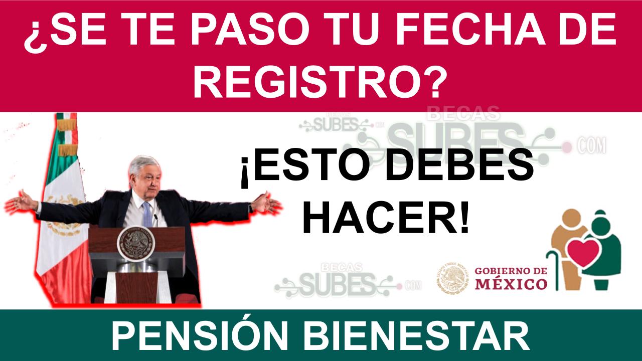 ¿Se Te Pasó Tu Fecha De Registro A La Pensión Del Bienestar? ¡Esto ...