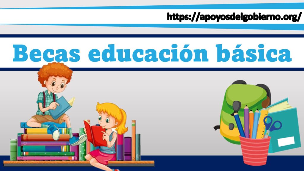 Becas educación básica 2023