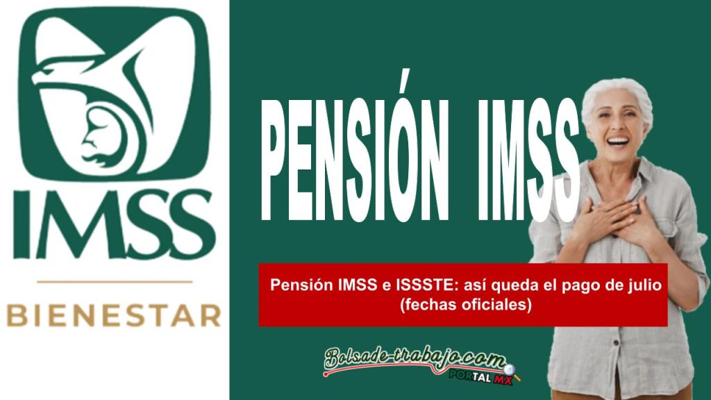 Pensión IMSS e ISSSTE: así queda el pago de julio (fechas oficiales)