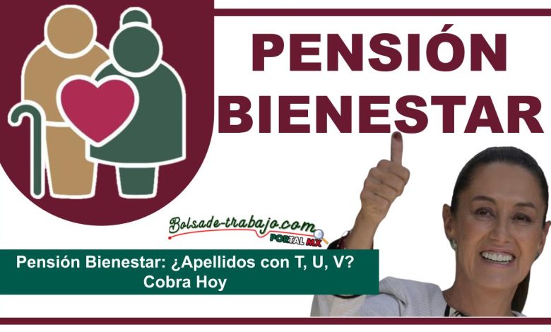 ▷ Pensión Bienestar: ¿Apellidos con T, U, V? Cobra Hoy » 2025 ApoyosdelGobierno.org 🥇 Pensión Bienestar: ¿Apellidos con T, U, V? Cobra Hoy