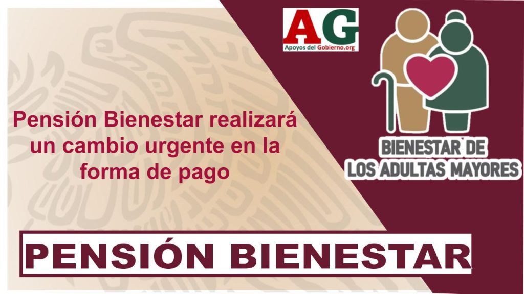 Pensión Bienestar realizará un cambio urgente en la forma de pago