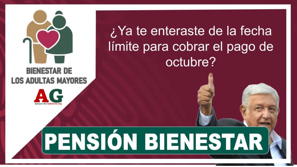 Pensión Bienestar: ¿Ya te enteraste de la fecha límite para cobrar el pago de octubre?