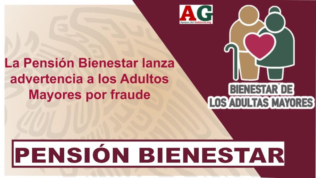 La Pensión Bienestar lanza advertencia a los Adultos Mayores por fraude