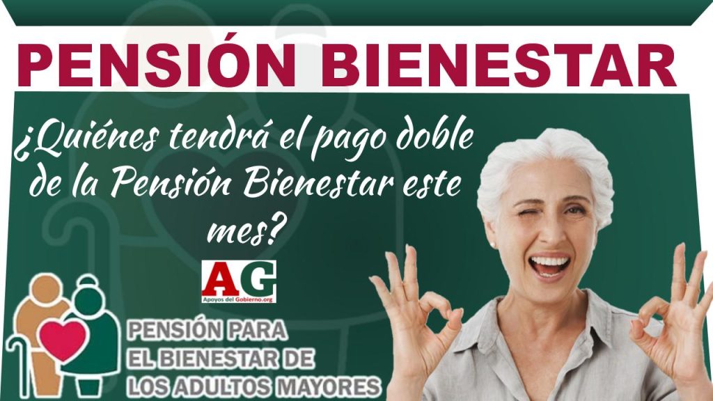 ¿Quiénes tendrá el pago doble de la Pensión Bienestar este mes?