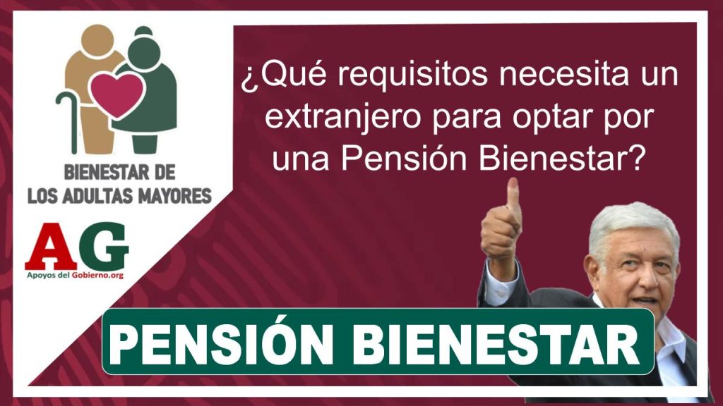 ¿Qué requisitos necesita un extranjero para optar por una Pensión Bienestar?