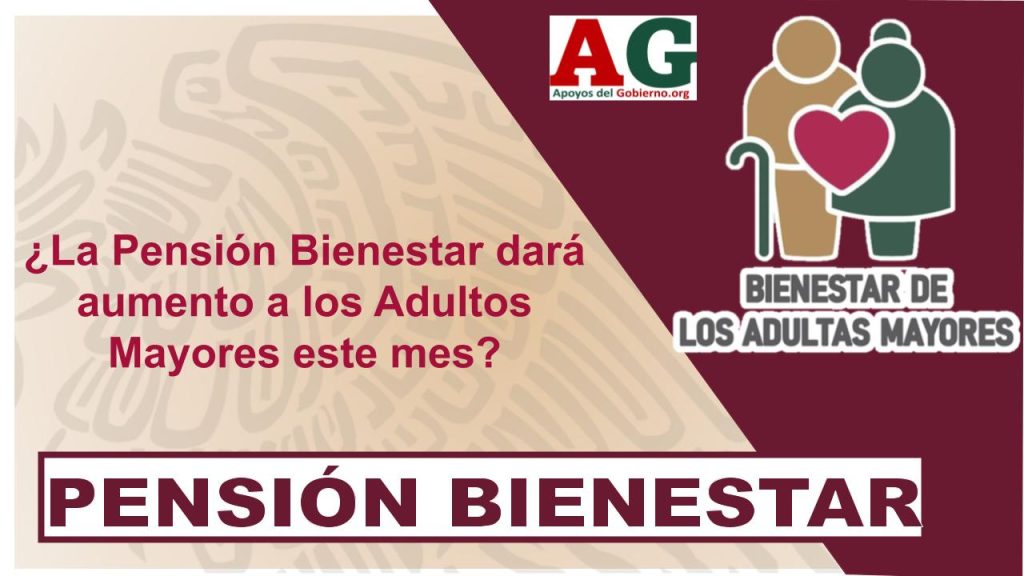 ¿La Pensión Bienestar dará aumento a los Adultos Mayores este mes?