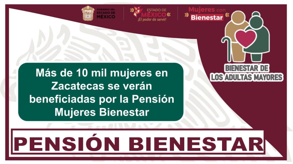 Más de 10 mil mujeres en Zacatecas se verán beneficiadas por la Pensión Mujeres Bienestar