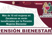 Más de 10 mil mujeres en Zacatecas se verán beneficiadas por la Pensión Mujeres Bienestar