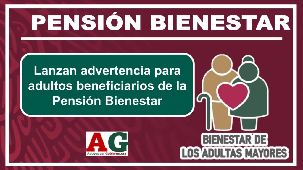 Lanzan advertencia para adultos beneficiarios de la Pensión Bienestar