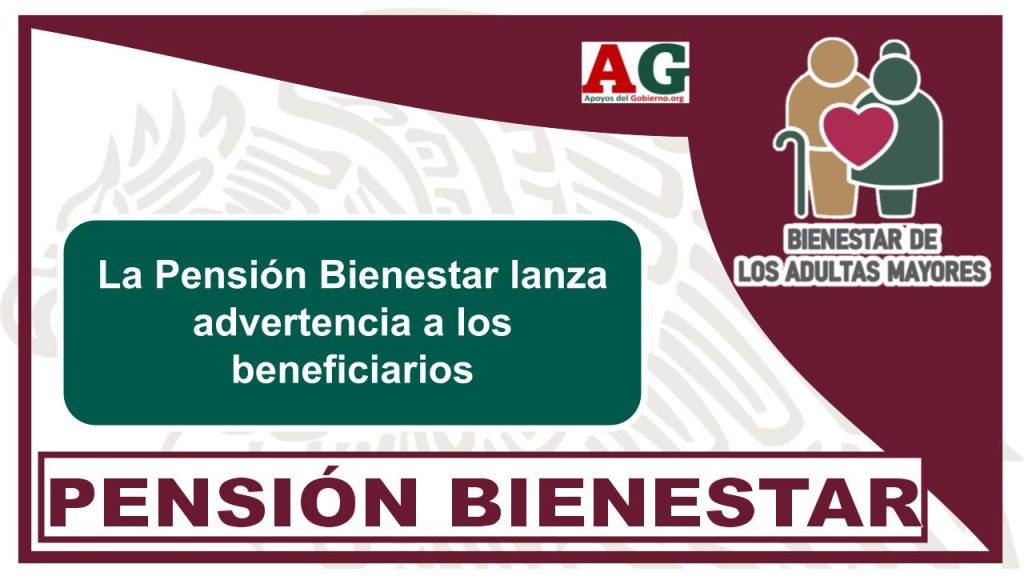 La Pensión Bienestar lanza advertencia a los beneficiarios