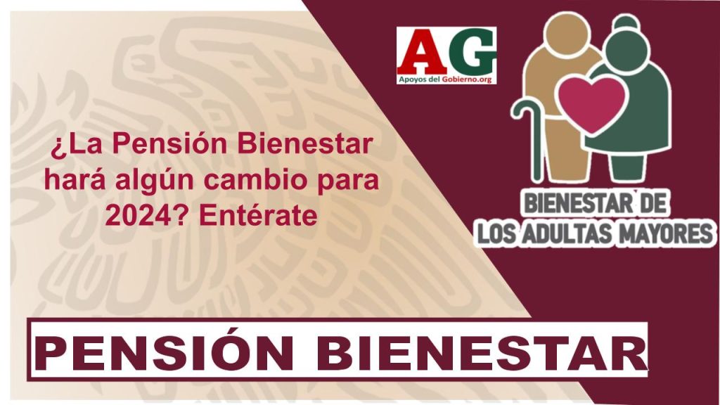 ¿La Pensión Bienestar hará algún cambio para 2024? Entérate