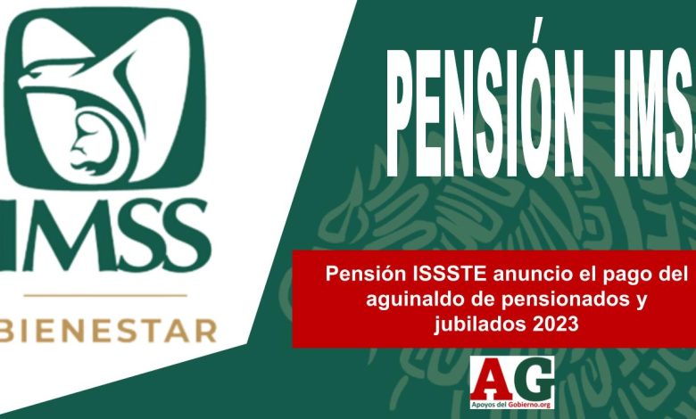 Pensión ISSSTE anuncio el pago del aguinaldo de pensionados y jubilados 2023