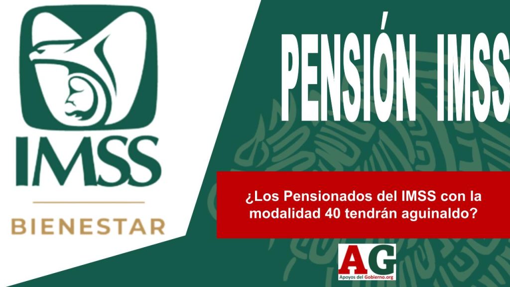 ¿Los Pensionados del IMSS con la modalidad 40 tendrán aguinaldo?