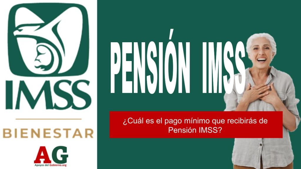 ¿Cuál es el pago mínimo que recibirás de Pensión IMSS?