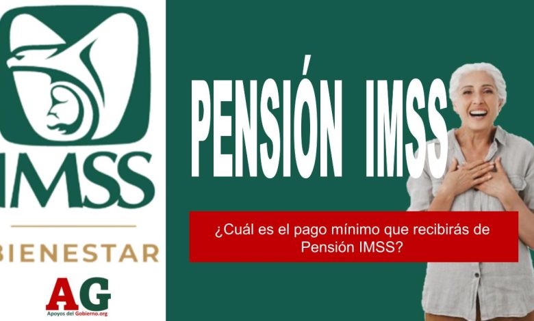 ¿Cuál es el pago mínimo que recibirás de Pensión IMSS?