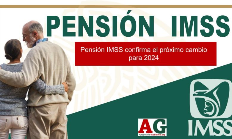 Pensión IMSS confirma el próximo cambio para 2024
