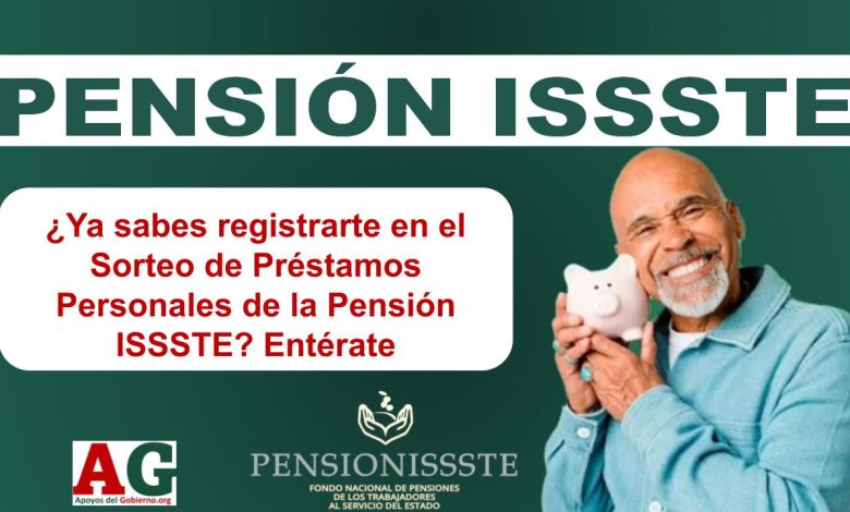 ¿Ya sabes registrarte en el Sorteo de Préstamos Personales de la Pensión ISSSTE? Entérate