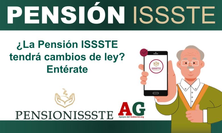 ¿La Pensión ISSSTE tendrá cambios de ley? Entérate