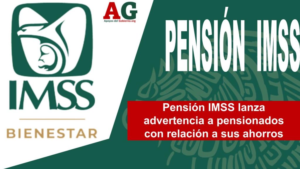 Pensión IMSS lanza advertencia a pensionados con relación a sus ahorros