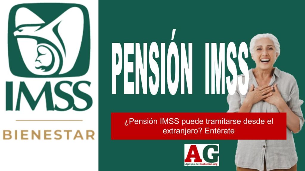 ¿Pensión IMSS puede tramitarse desde el extranjero? Entérate