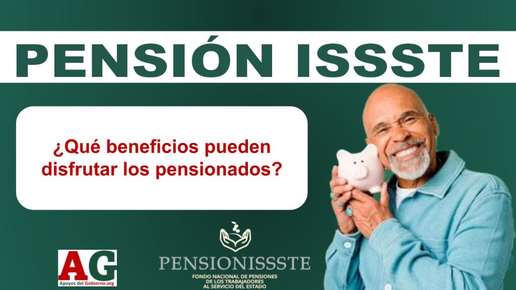 Pensión ISSSTE: ¿Qué beneficios pueden disfrutar los pensionados?