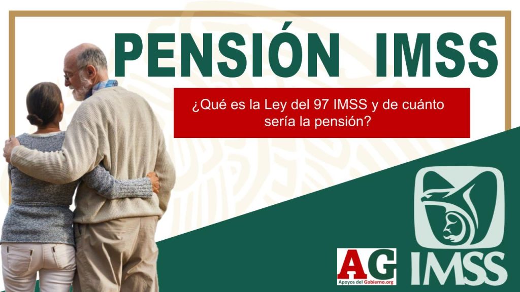 ¿Qué es la Ley del 97 IMSS y de cuánto sería la pensión?