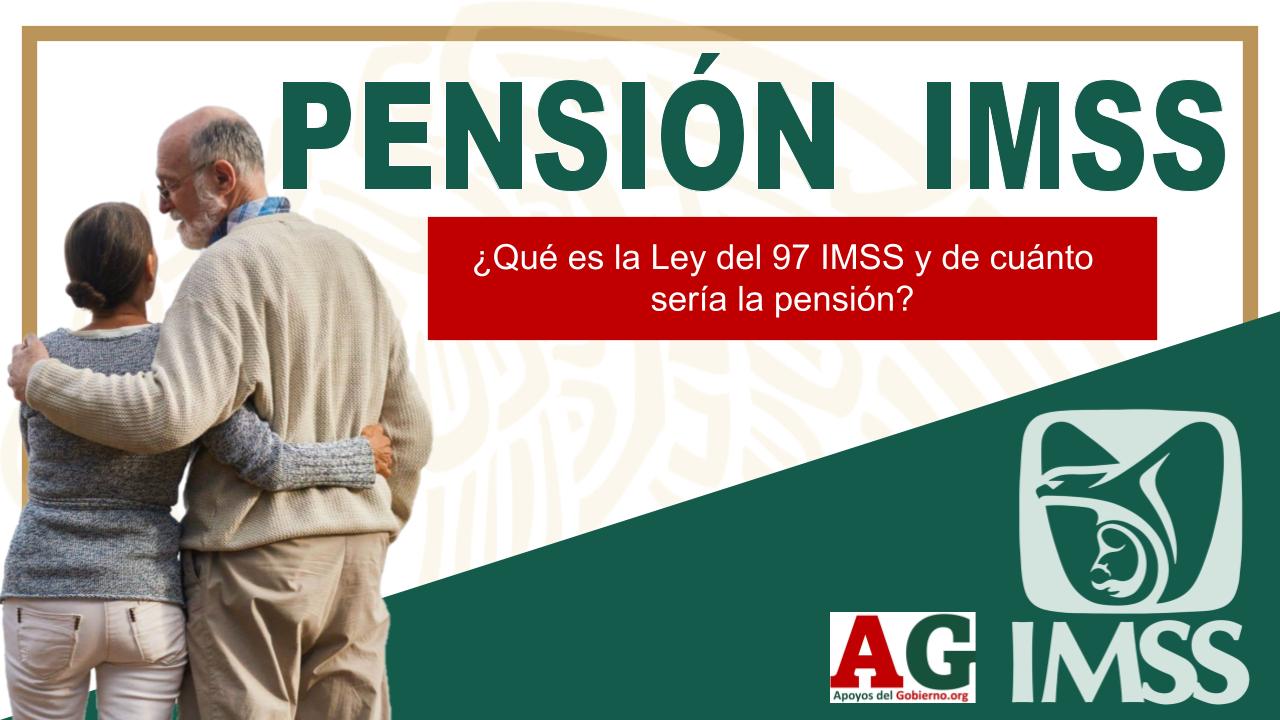 ¿Qué Es La Ley Del 97 IMSS Y De Cuánto Sería La Pensión? 🥇【 Noviembre 2024】