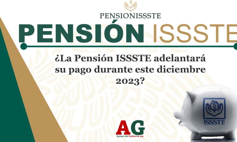 ¿La Pensión ISSSTE adelantará su pago durante este diciembre 2023?