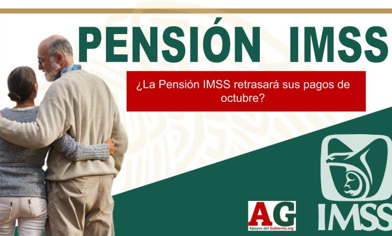 ¿La Pensión IMSS retrasará sus pagos de octubre?