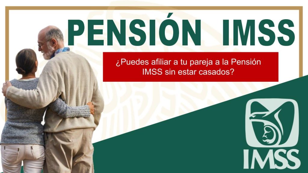 ¿Puedes afiliar a tu pareja a la Pensión IMSS sin estar casados?