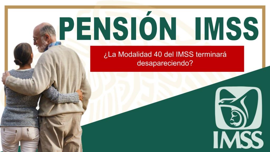 ¿La Modalidad 40 del IMSS terminará desapareciendo?