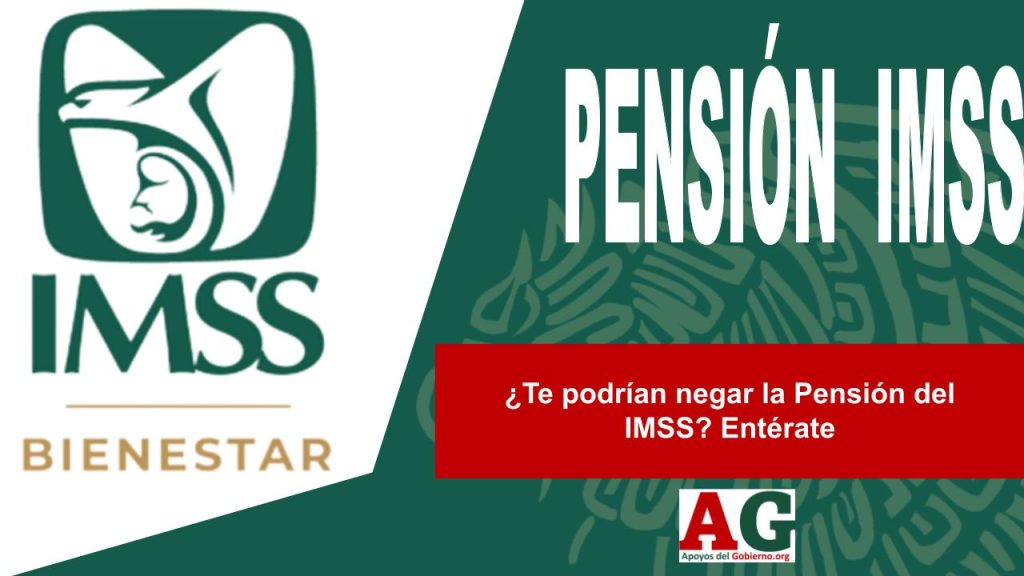 ¿Te podrían negar la Pensión del IMSS? Entérate