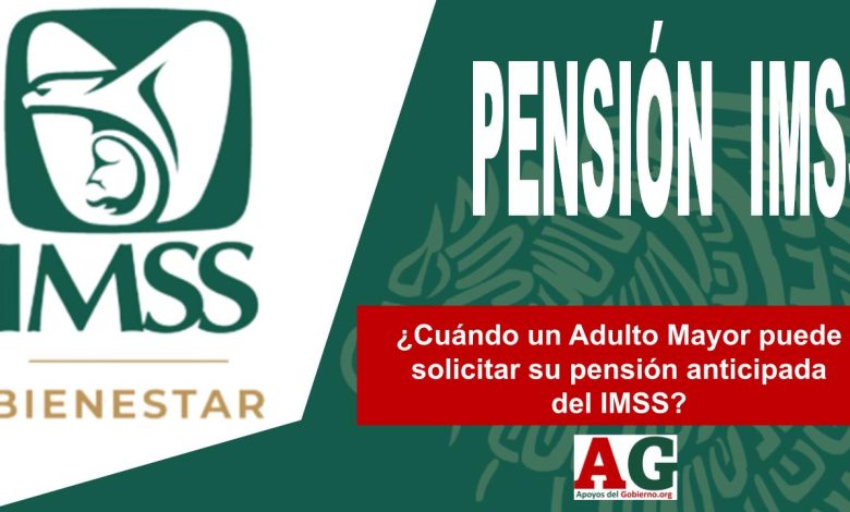 ¿Cuándo un Adulto Mayor puede solicitar su pensión anticipada del IMSS?