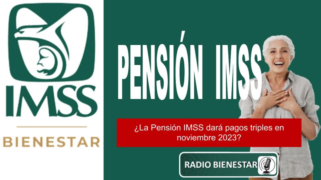 ¿La Pensión IMSS dará pagos triples en noviembre 2023?