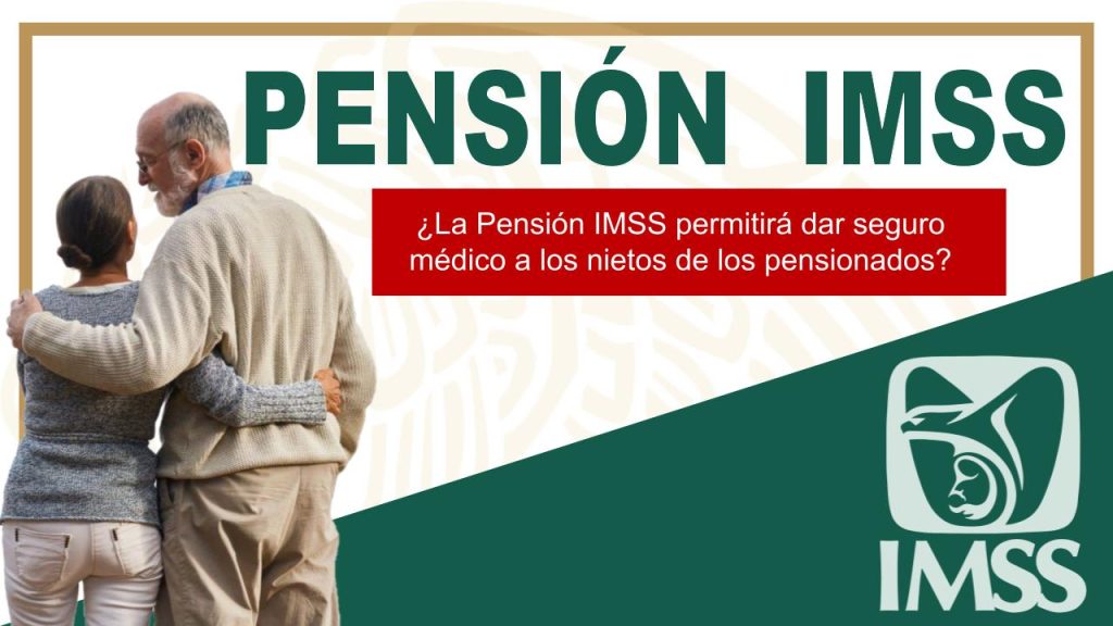 ¿La Pensión IMSS permitirá dar seguro médico a los nietos de los pensionados?