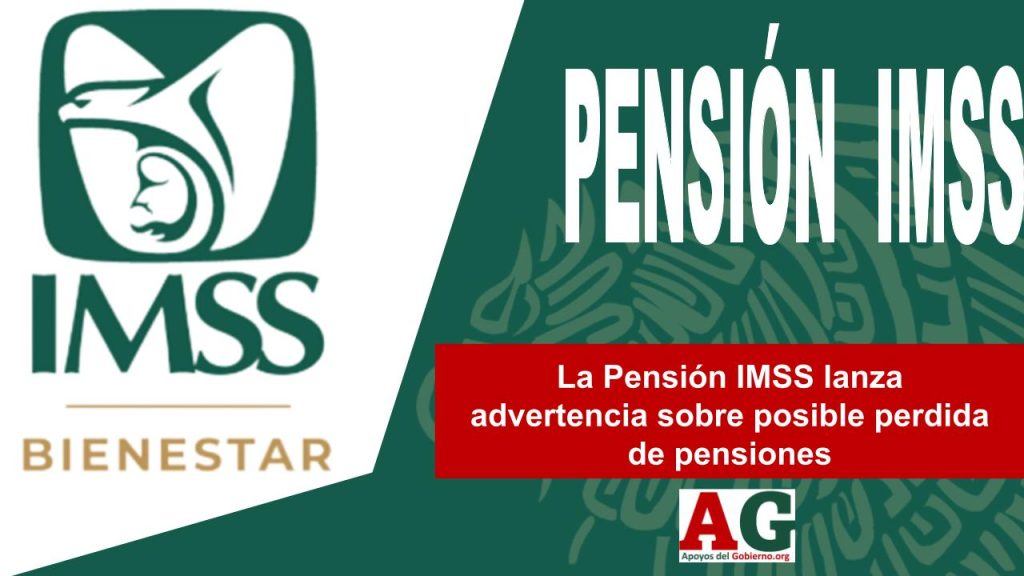 La Pensión IMSS lanza advertencia sobre posible perdida de pensiones