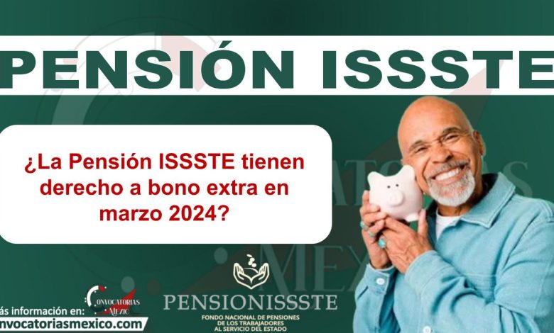 ¿La Pensión ISSSTE tienen derecho a bono extra en marzo 2024?