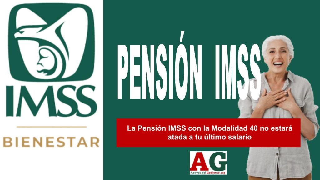 La Pensión IMSS con la Modalidad 40 no estará atada a tu último salario