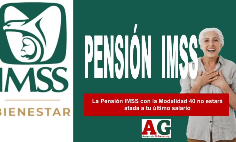 ▷ La Pensión IMSS con la Modalidad 40 no estará atada a tu último salario » 2025 ApoyosdelGobierno.org 🥇 La Pensión IMSS con la Modalidad 40 no estará atada a tu último salario