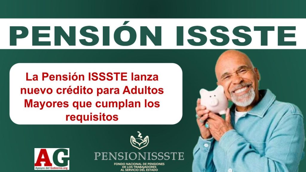 La Pensión ISSSTE lanza nuevo crédito para Adultos Mayores que cumplan los requisitos