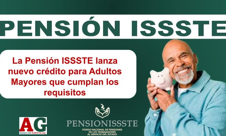 La Pensión ISSSTE lanza nuevo crédito para Adultos Mayores que cumplan los requisitos