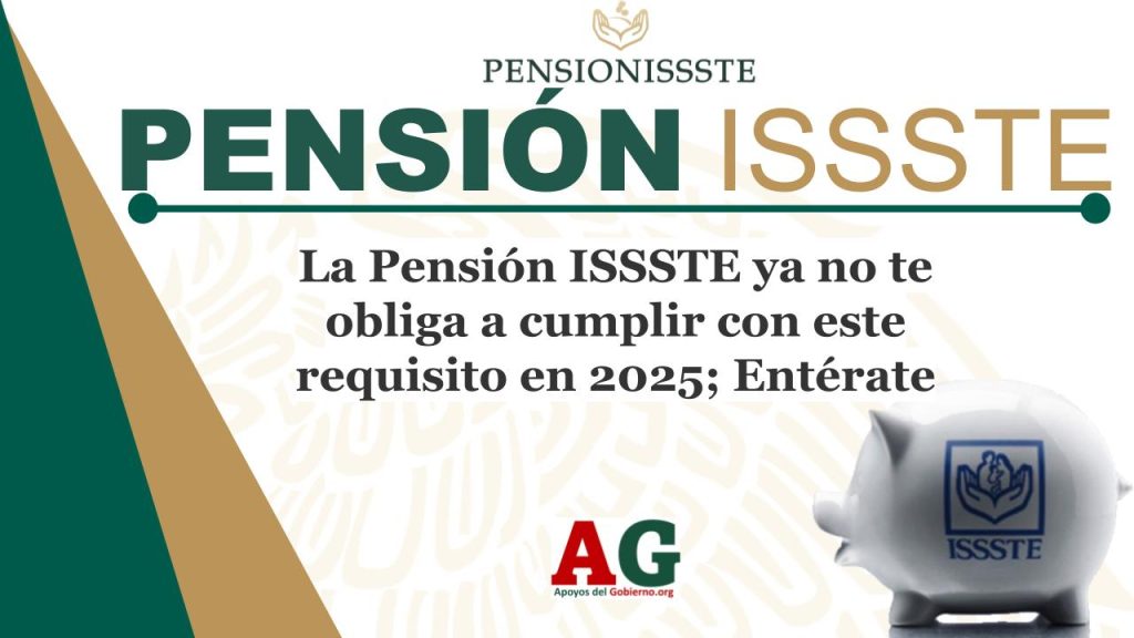 La Pensión ISSSTE ya no te obliga a cumplir con este requisito en 2025; Entérate