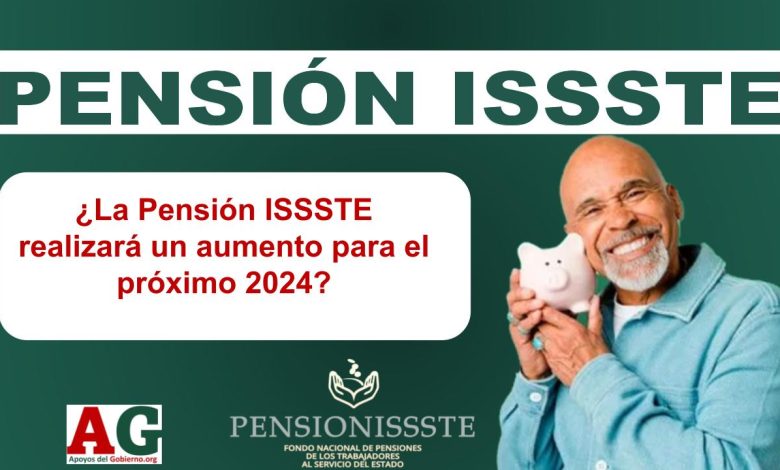 ¿La Pensión ISSSTE realizará un aumento para el próximo 2024?