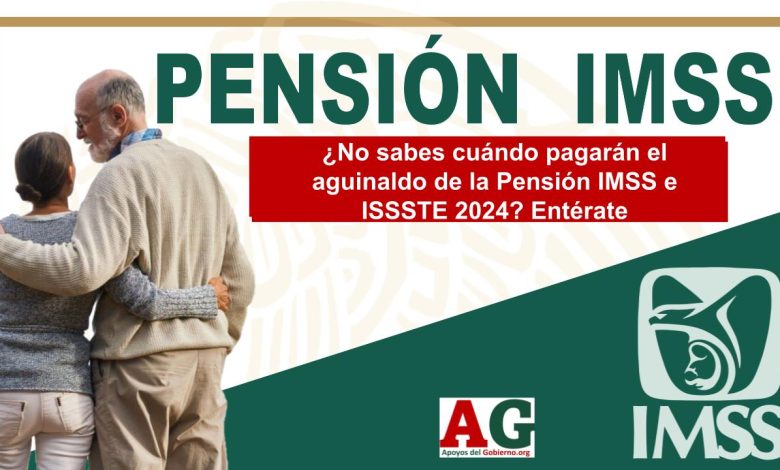 ¿No sabes cuándo pagarán el aguinaldo de la Pensión IMSS e ISSSTE 2024? Entérate