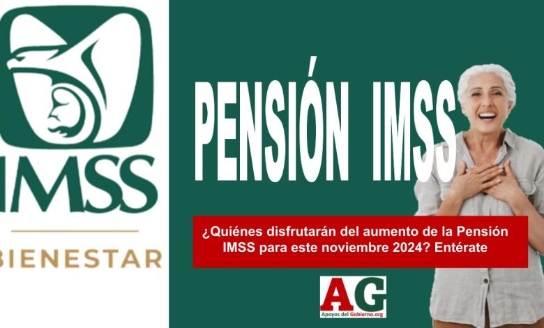 ¿Quiénes disfrutarán del aumento de la Pensión IMSS para este noviembre 2024? Entérate