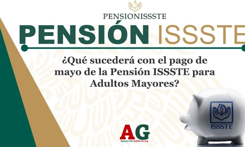 ¿Qué sucederá con el pago de mayo de la Pensión ISSSTE para Adultos Mayores?