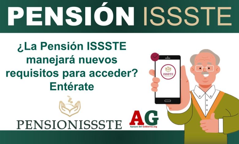 ¿La Pensión ISSSTE manejará nuevos requisitos para acceder? Entérate