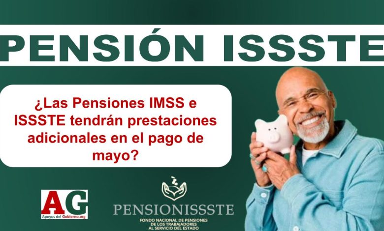 ¿Las Pensiones IMSS e ISSSTE tendrán prestaciones adicionales en el pago de mayo?